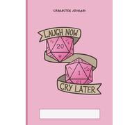 Character Journal Pink D20 Laugh Now Cry Later Cover Art A5: Tabletop RPG Notebook for Players | 5e Character Sheets, Spell Tracker, Inventory, ... Dot Grid & Combat Reference Guide for Players