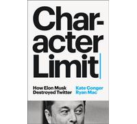 Character Limit : How Elon Musk Destroyed Twitter