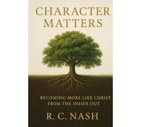 CHARACTER MATTERS: Building a Life that Reflects Christ (Things Matter)