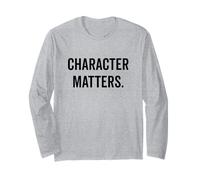 Character Matters Motivational Quote for Everyone Long Sleeve T-Shirt