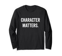 Character Matters Motivational Quote for Everyone Long Sleeve T-Shirt
