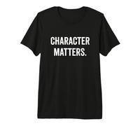 Character Matters Motivational Quote for Everyone Premium T-Shirt