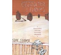 Character Studies: Encounters With The Curiously Obsessed