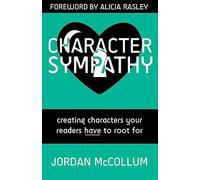 Character Sympathy: creating characters your readers HAVE to root for: Volume 2 (Writing Craft)