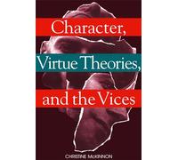 Character, Virtue Theories, and the Vices