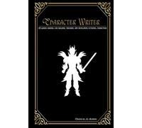 Character Writer: A guided journal for building, tracking, and developing fictional characters