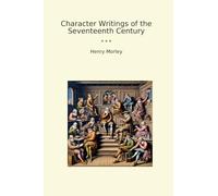 Character Writings of the Seventeenth Century (Classic Books)