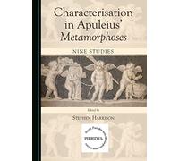 Characterisation in Apuleius’ Metamorphoses: Nine Studies (Pierides)