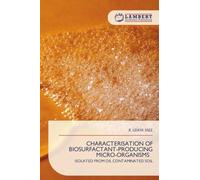 Characterisation of Biosurfactant-Producing Micro-Organisms: ISOLATED FROM OIL CONTAMINATED SOIL