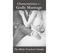 Characteristics of a Godly Marriage: 5 (The Bible Teacher's Guide)