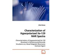 Characterization of Hyperpolarized Xe-129 NMR Spectra: Characterization of Hyperpolarized Xe-129 Dissolved in Perfluorooctyl Bromide Emulsions as a Novel Magnetic Resonance Contrast Agent