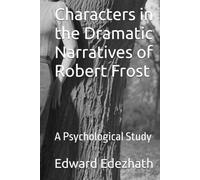 Characters in the Dramatic Narratives of Robert Frost: A Psychological Study