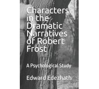 Characters in the Dramatic Narratives of Robert Frost: A Psychological Study