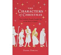 Characters of Christmas, The: The Unlikely People Caught Up in the Story of Jesus