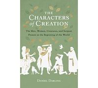 Characters of Creation, The: The Men, Women, Creatures, and Serpent Present at the Beginning of the World