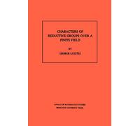 Characters of Reductive Groups over a Finite Field. (AM-107) (Annals of Mathematics Studies) (Annals of Mathematics Studies, 107)