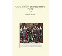 Characters of Shakespeare's Plays (Classic Books)