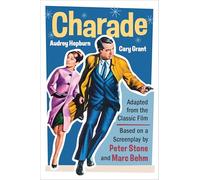 Charade (Adapted from the Classic 1963 Film Screenplay): Romantic Thriller Starring Cary Grant and Audrey Hepburn