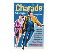Charade (Adapted from the Classic 1963 Film Screenplay) : Romantic Thriller Starring Cary Grant and Audrey Hepburn