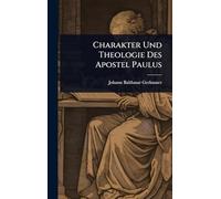 Charakter Und Theologie Des Apostel Paulus