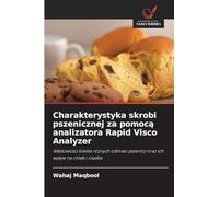 Charakterystyka skrobi pszenicznej za pomocą analizatora Rapid Visco Analyzer: W¿a¿ciwo¿ci kleiste ró¿nych odmian pszenicy oraz ich wp¿yw na chleb i ciastka