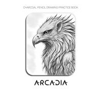 Charcoal Pencil Drawing Practice Book - Arcadia: Mastering Mythological Creatures, Legendary Textures, and Advanced Fantasy Rendering