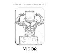 Charcoal Pencil Drawing Practice Book - Vigor: Mastering the Muscled Male Form