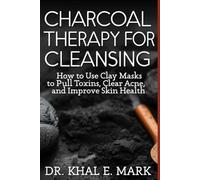 CHARCOAL THERAPY FOR CLEANSING: Detoxify skin, teeth, and digestion with activated charcoal remedies