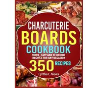 Charcuterie Boards Cookbook: Quick, Easy and Delicious Recipes for Any Occasion