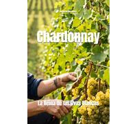 Chardonnay: La Reina de las Uvas Blancas (Wines of the World: France)