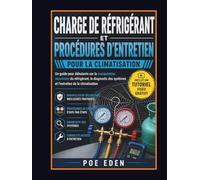 CHARGE DE RÉFRIGÉRANT ET PROCÉDURES D’ENTRETIEN POUR LA CLIMATISATION: Un guide pour débutants sur la manipulation sécuritaire du réfrigérant, le ... systèmes et l’entretien de la climatisation