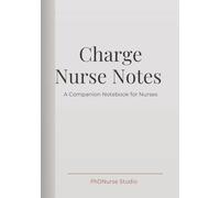 Charge Nurse Notes A Companion Notebook for Nurses: Leadership Notes, Shift Debriefs, and Follow-Ups for Charge Nurses
