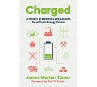 Charged: A History of Batteries and Lessons for a Clean Energy Future (Weyerhaeuser Environmental Books)