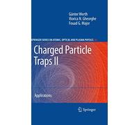 Charged Particle Traps II: Applications: 54 (Springer Series on Atomic, Optical, and Plasma Physics, 54)