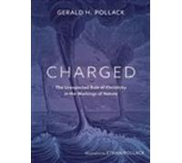 Charged: The Unexpected Role of Electricity in the Workings of Nature by Gerald