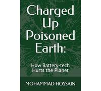 Charged Up Poisoned Earth:: How Battery-tech Hurts the Planet