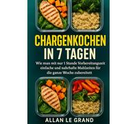 CHARGENKOCHEN IN 7 TAGEN: Wie man mit nur 1 Stunde Vorbereitungszeit einfache und nahrhafte Mahlzeiten für die ganze Woche zubereitet!: 9 (Brutale Meal Prep Rezepte !)