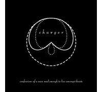 Charger - Confessions Of A Man Mad Enough To Live Among Beasts