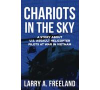 Chariots in the Sky: A Story About U.S. Army Assault Helicopter Pilots at War in Vietnam