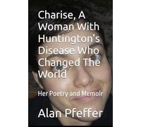 Charise, A Woman With Huntington's Disease Who Changed The World: Her Poetry and Memoir