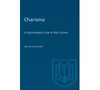 Charisma : A Psychoanalytic Look at Mass Society