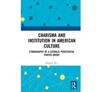 Charisma and Institution in American Culture : Ethnography of a Catholic Pentecostal Prayer Group