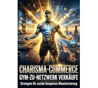 Charisma-Commerce: Gym-zu-Netzwerk Verkäufe: Strategien für soziale Kompetenz Monetarisierung