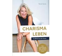 CHARISMA LEBEN: Die Strahlkraft aus der Essenz