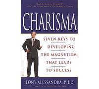 Charisma: Seven Keys to Developing the Magnetism That Leads to Success