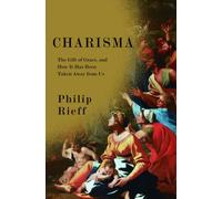 Charisma: The Gift of Grace, And How It Has Been Taken Away from Us