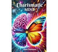 CHARISMATIC MIND: Discover the Magnetic Power Within You