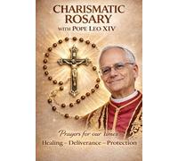 CHARISMATIC ROSARY WITH POPE LEO XIV: Prayers for our times Healing - Deliverance - Protection (The School of the Saints)