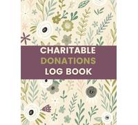 Charitable Donations Log Book (8.5 x 11 Inches): Floral Designed Notebook - Donation & Contribution Tracking Record for Individuals, Charities, and Nonprofit Organizations