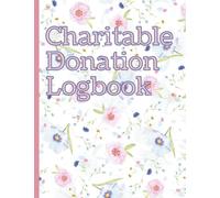 Charitable Donations Logbook: Donation Tracker Planner Log Book For Non-Profit Organizations, Charities And Churches, Donations Tracker Journal and ... Logbook, Charity Lists, Donation Fund